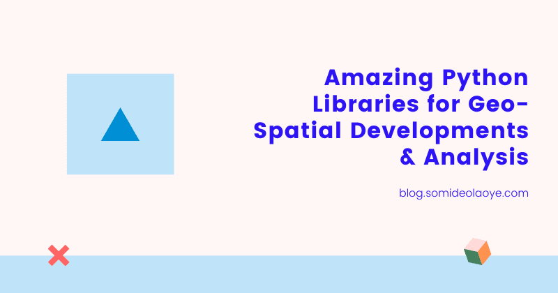 Amazing Python Libraries for Geo-Spatial Developments & Analysis