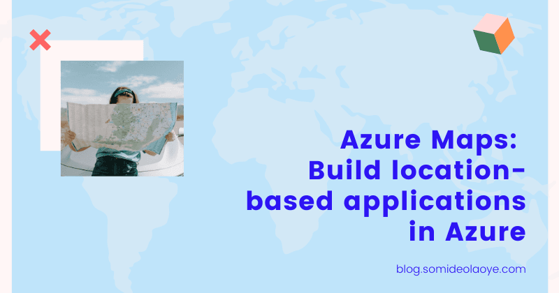 Introduction to Azure Maps: Build location-based applications in Azure