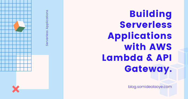 Building Serverless Applications with AWS Lambda & API Gateway