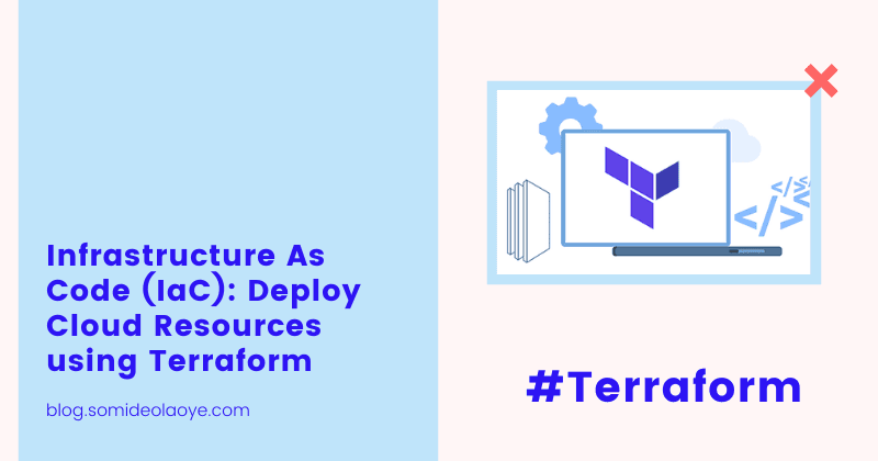 Infrastructure As Code (IaC): Deploy Cloud Resources using Terraform